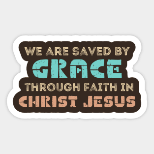 We are saved by grace through faith in Christ Jesus Sticker